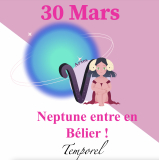 30 mars 2025 : Neptune entre en Bélier – Le Début d’une Nouvelle Ère Cosmique